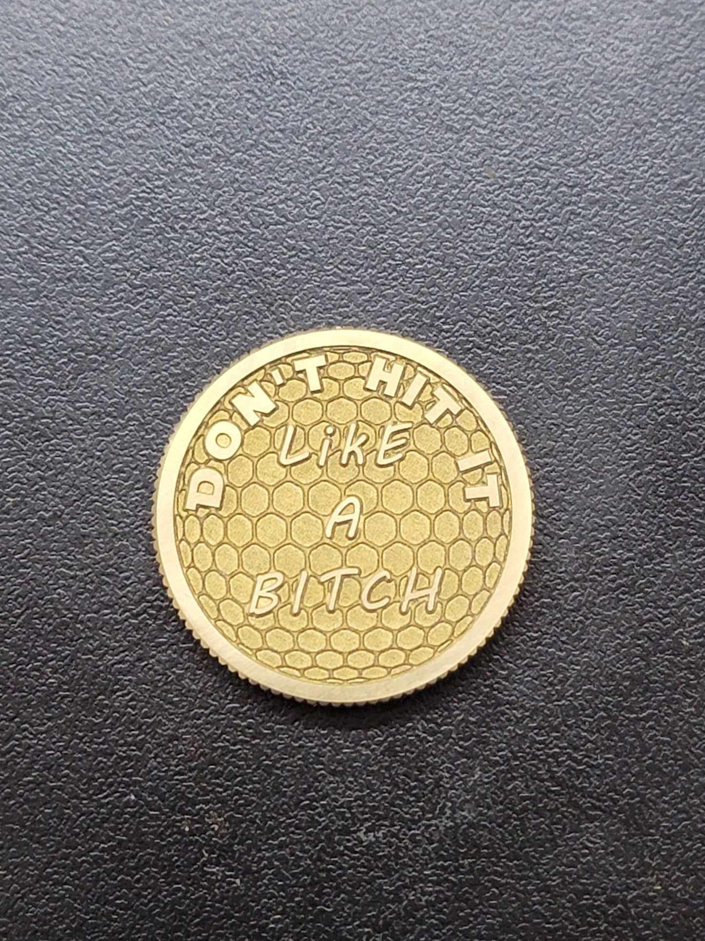 "Don't Hit It Like A Bitch" CNC Machined Laser Engraved Solid Brass Golf Ball Marker